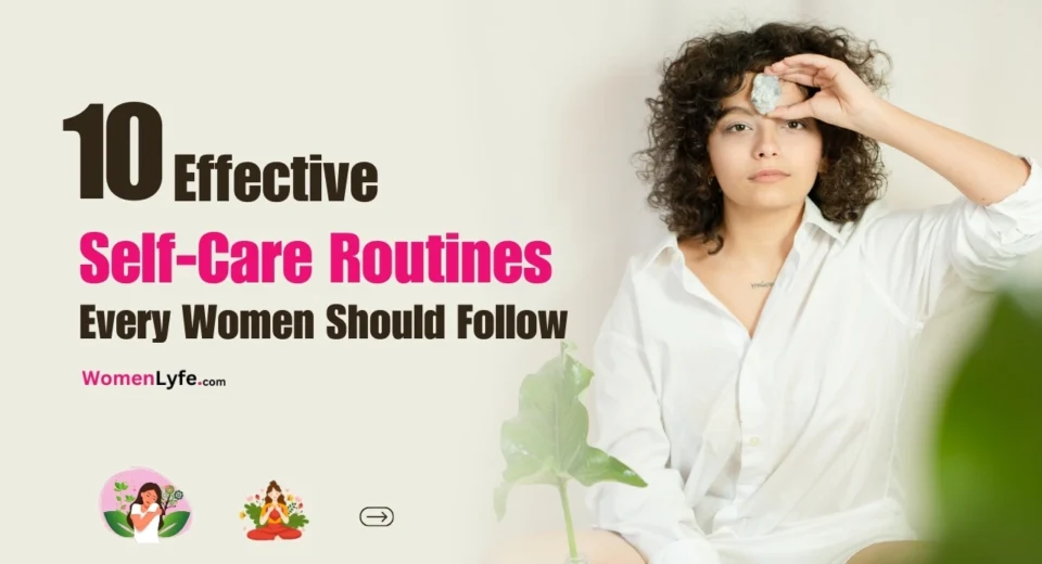 10 Effective Self-Care Routines Every Women Should Follow