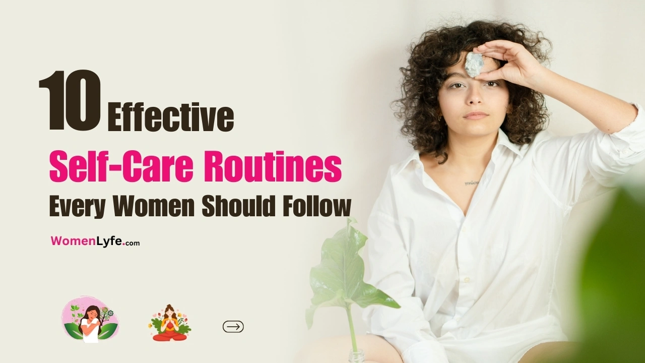 10 Effective Self-Care Routines Every Women Should Follow